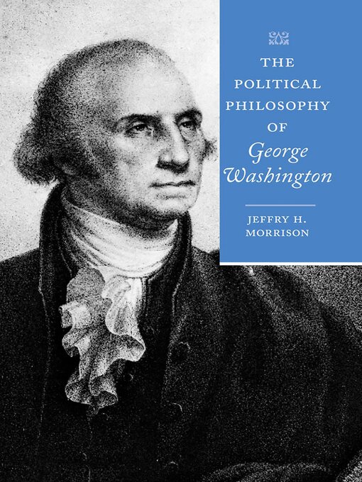 Title details for The Political Philosophy of George Washington by Jeffry H. Morrison - Available